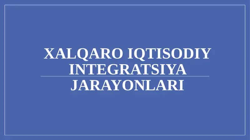 XALQARO IQTISODIY INTEGRATSIYA JARAYONLARI
