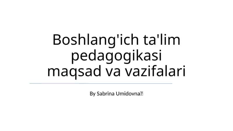Boshlang'ich ta'lim pedagogikasi maqsad va vazifalari