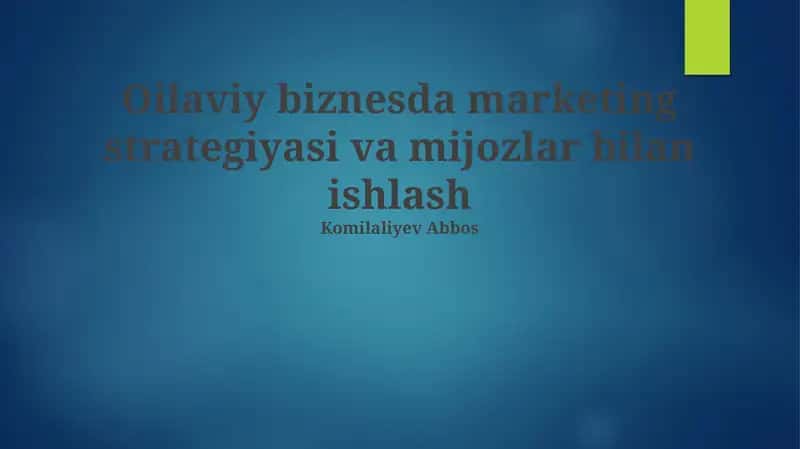 Oilaviy biznesda marketing strategiyasi va mijozlar bilan ishlash