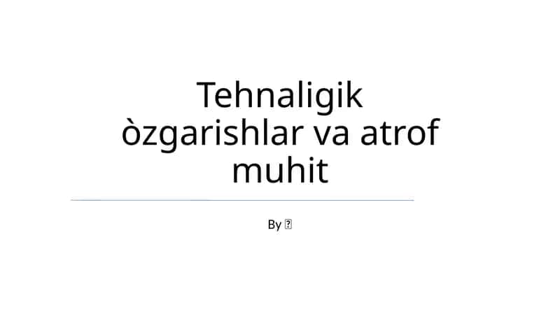 Tehnaligik òzgarishlar va atrof muhit