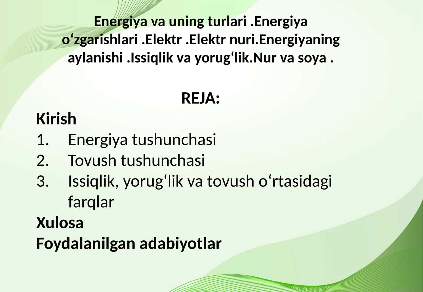 Energiya va uning turlari .Energiya oʻzgarishlari .Elektr .Elektr nuri.Energiyaning aylanishi .Issiqlik va yorugʻlik.Nur va soya .