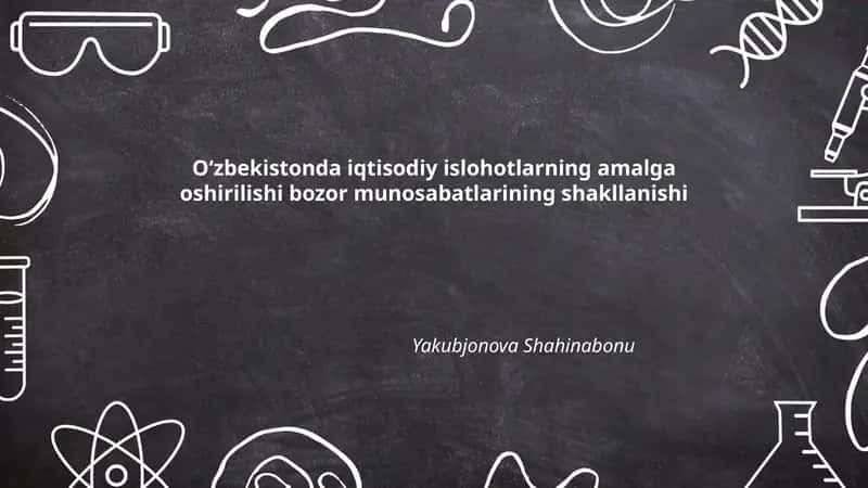 Oʻzbekistonda iqtisodiy islohotlarning amalga oshirilishi bozor munosabatlarining shakllanishi