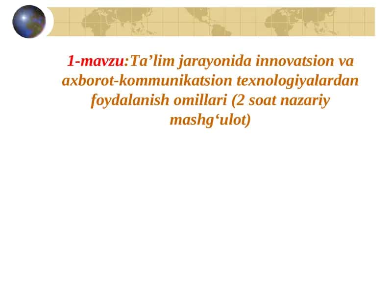 Ta’lim jarayonida innovatsion va axborot-kommunikatsion texnologiyalardan foydalanish omillari.