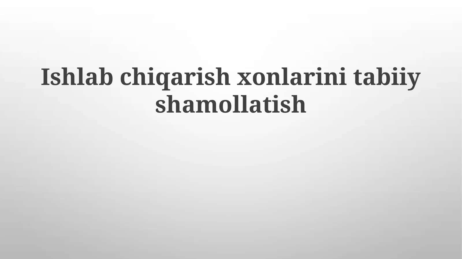 Ishlabchiqarishxonlarinitabiiyshamollatish