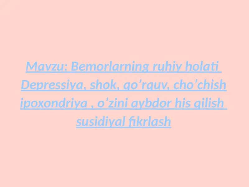 Bemorlarning ruhiy holati depressiya, shok, qoʼrquv, choʼchish ipoxondriya, oʼzini aybdor his qilish suitsidal fikrlash