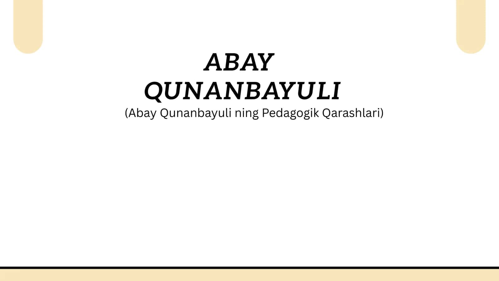ABAY QUNANBAYULI (AbayQunanbayuliningPedagogikQarashlari)