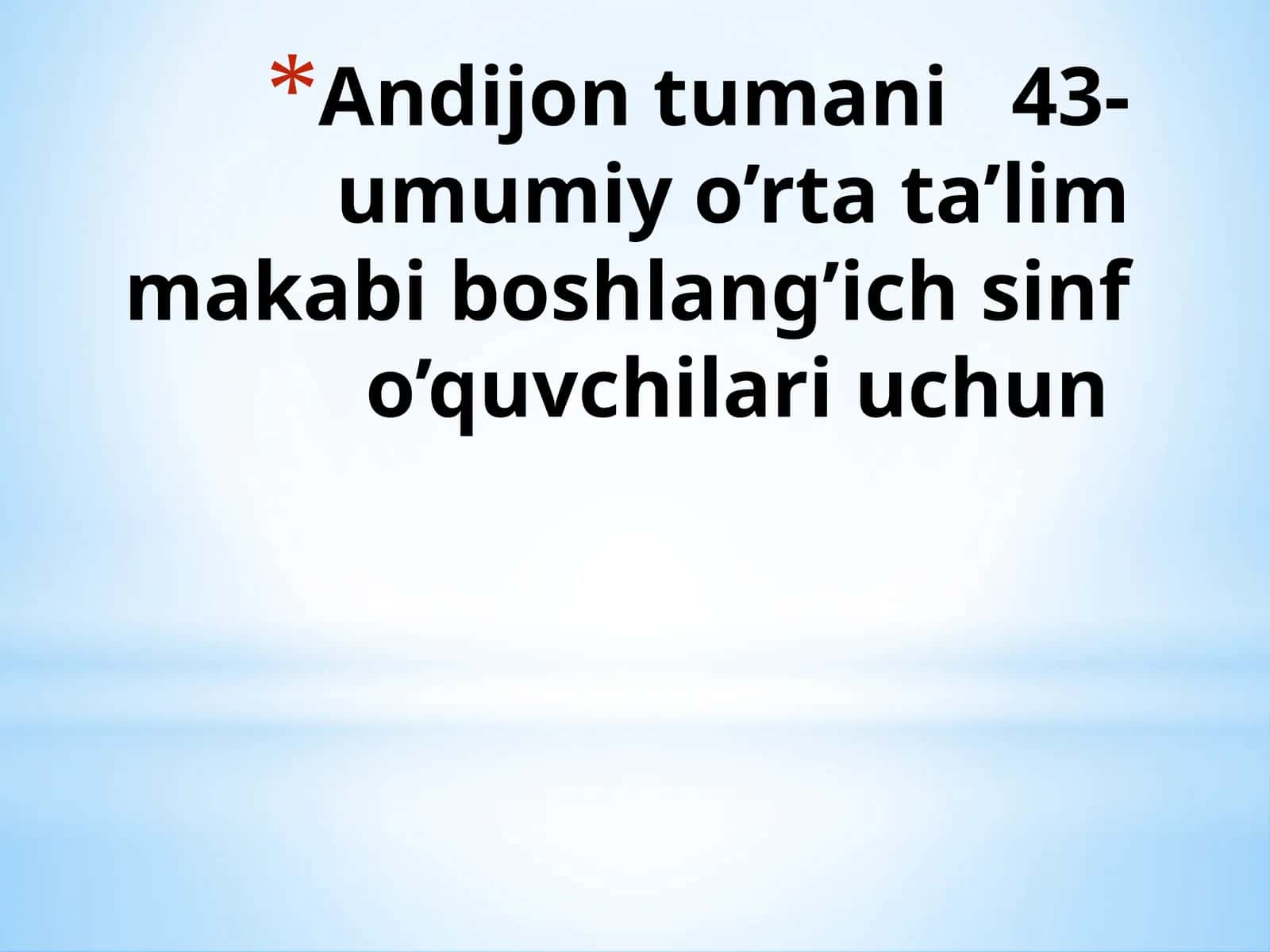 Andijon tumani 43-umumiy o’rta ta’lim makabi boshlang’ich sinf o’quvchilari uchun