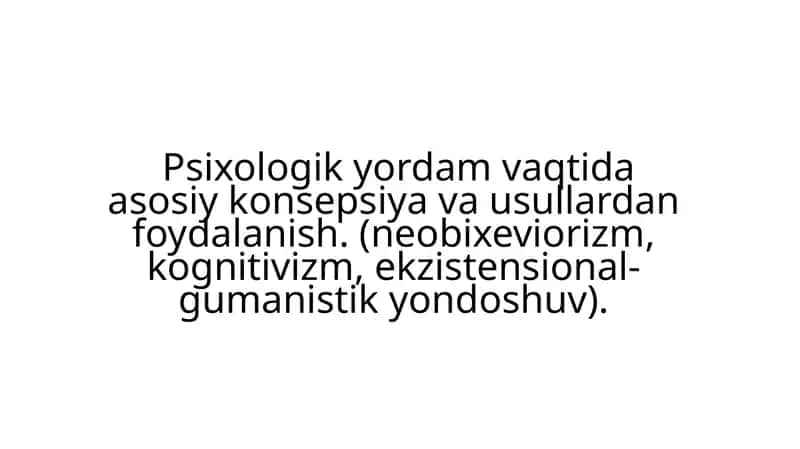 Psixologik yordam vaqtida asosiy konsepsiya va usullar dan foydalanish