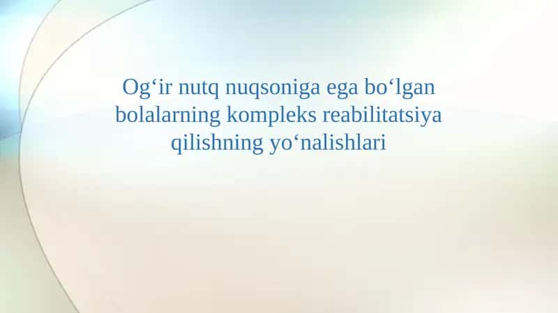 Og‘ir nutq nuqsoniga ega bo‘lgan bolalarning kompleks reabilitatsiya qilishning yo‘nalishlari