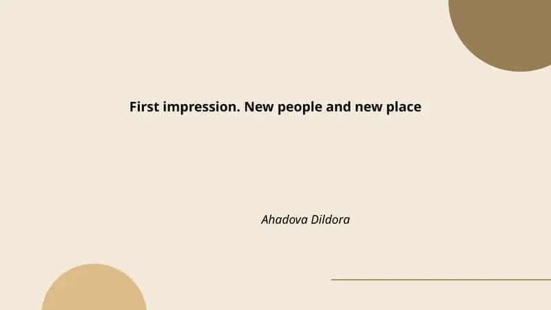 First impression. New people and new place