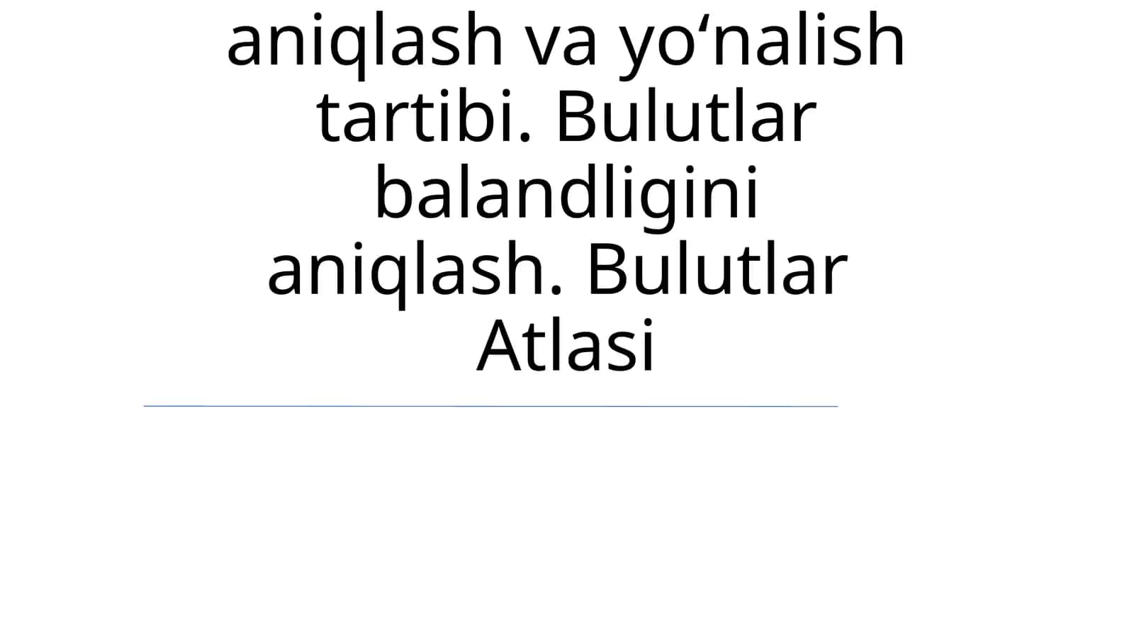 Bulutlar shaklini aniqlash va yoʻnalish tartibi. Bulutlar balandligini aniqlash. Bulutlar Atlasi