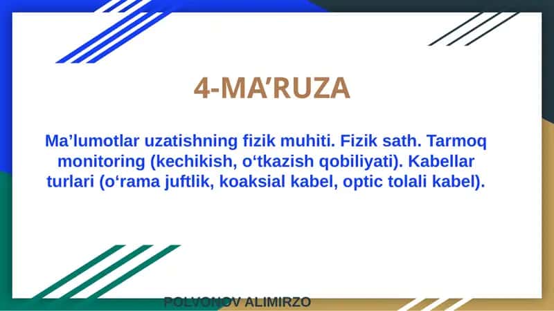 Ma’lumotlar uzatishning fizik muhiti. Fizik sath. Tarmoq monitoring (kechikish, o‘tkazish qobiliyati). Kabellar turlari (o‘rama juftlik, koaksial kabel, optic tolali kabel).