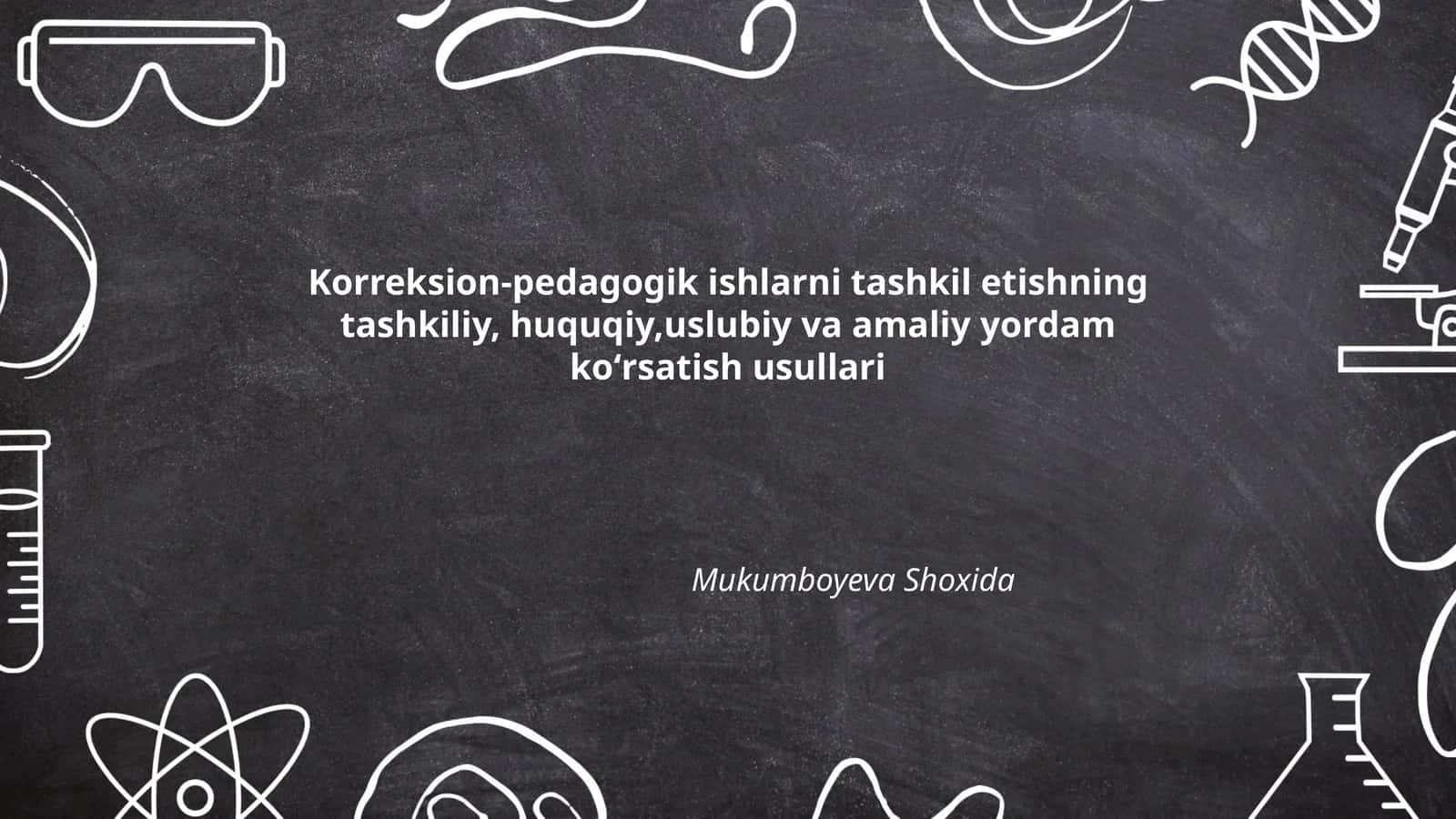 Korreksion-pedagogik ishlarni tashkil etishning tashkiliy, huquqiy, uslubiy va amaliy yordam koʻrsatish usullari