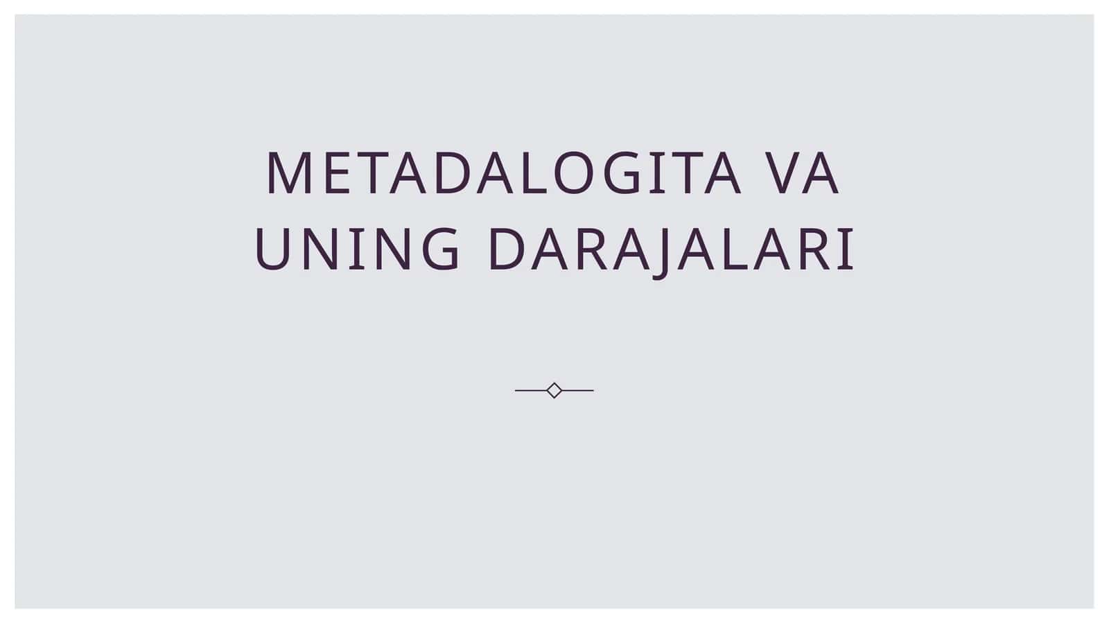 Metadalogiya va uning darajalari