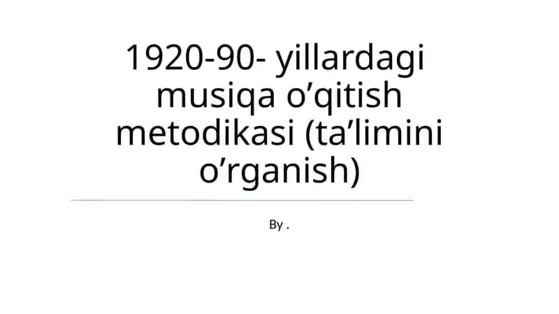 1920-90- yillardagi musiqa oʼqitish metodikasi (taʼlimini oʼrganish)
