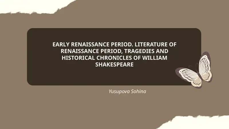 EARLY RENAISSANCE PERIOD. LITERATURE OF RENAISSANCE PERIOD, TRAGEDIES AND HISTORICAL CHRONICLES OF WILLIAM SHAKESPEARE