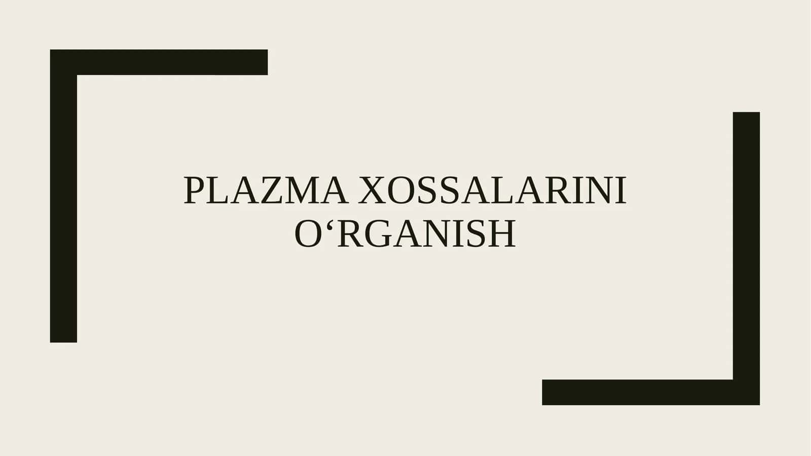 Plazma xossalarini o‘rganish