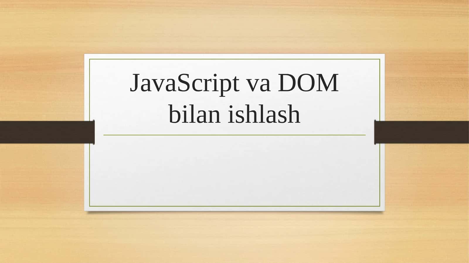 JavaScript va DOM bilan ishlash