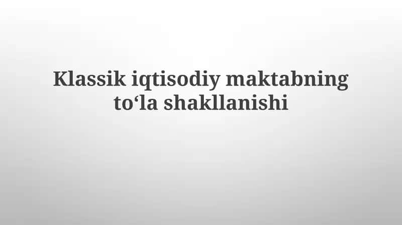 Klassik iqtisodiy maktabning toʻlashakllanishi