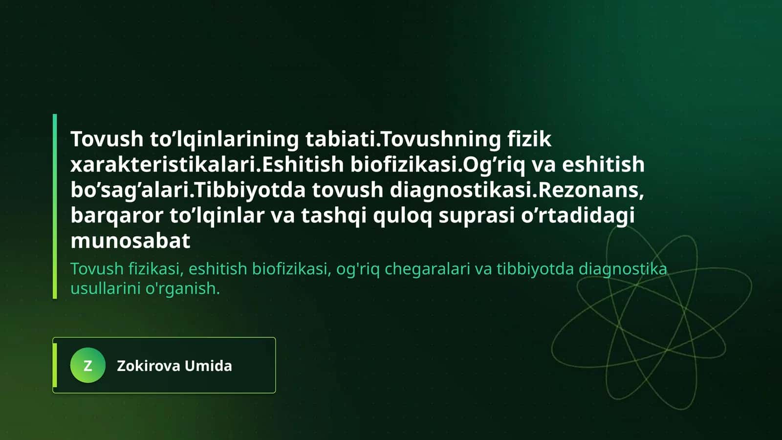 Tovush to’lqinlarining tabiati.Tovushning fizik xarakteristikalari.Eshitish biofizikasi.Og’riq va eshitish bo’sag’alari.Tibbiyotda tovush diagnostikasi.Rezonans,