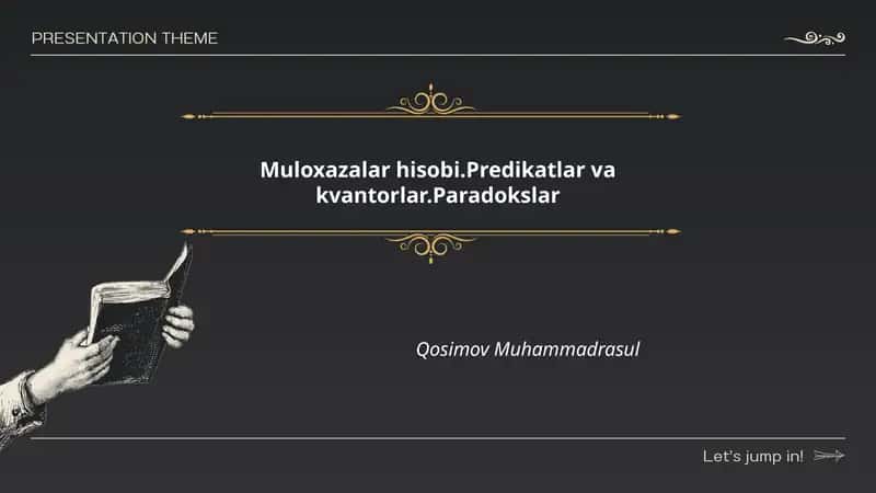 Muloxazalar hisobi.Predikatlar va kvantorlar.Paradokslar