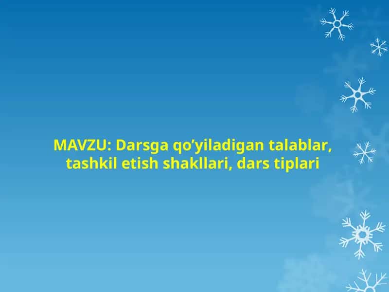 Darsga qo’yiladigan talablar, tashkil etish shakllari, dars tiplari (TAQDIMOT)