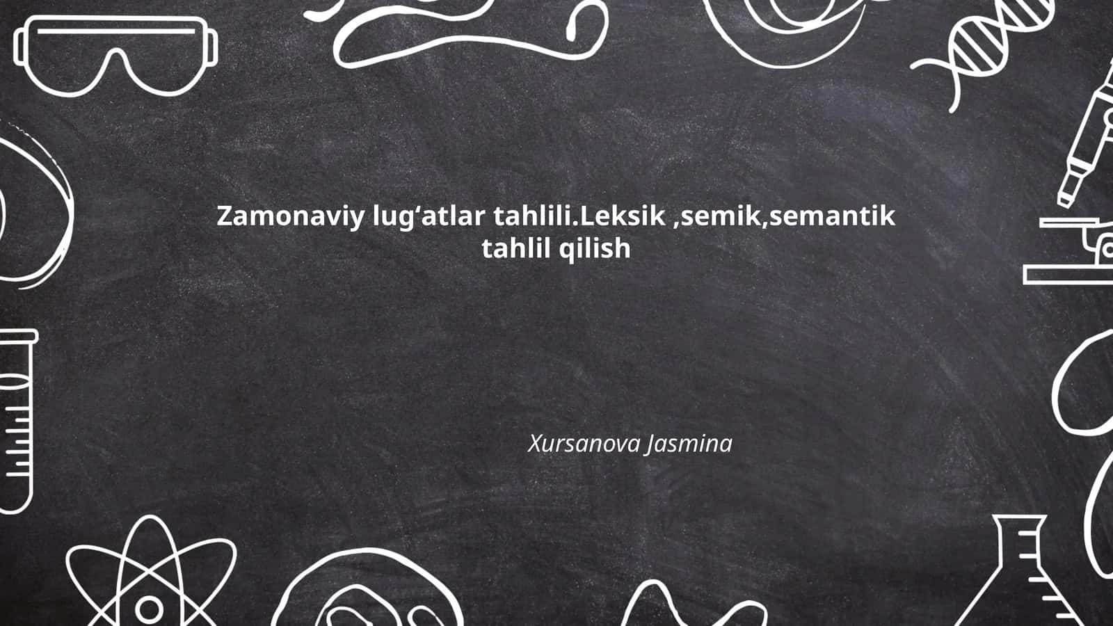 Zamonaviy lugʻatlar tahlili.Leksik,semik,semantik tahlil qilish