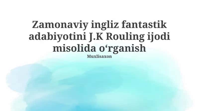 Zamonaviy ingliz fantastik adabiyotini J.K Rouling ijodi misolida oʻrganish