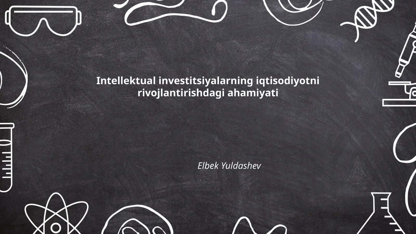 Intellektual investitsiyalarning iqtisodiyotni rivojlantirishdagi ahamiyati