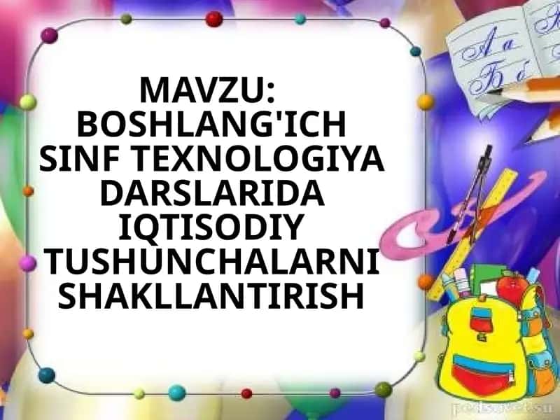 Boshlang'ich sinf texnologiya darslarida iqtisodiy tushunchalarni shakllantirish