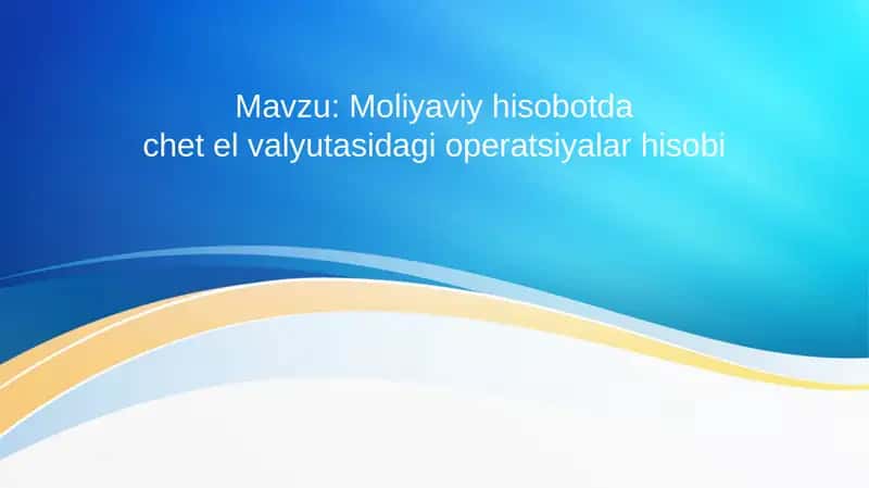 Moliyaviy hisobotda chet el valyutasidagi operatsiyalar hisobi