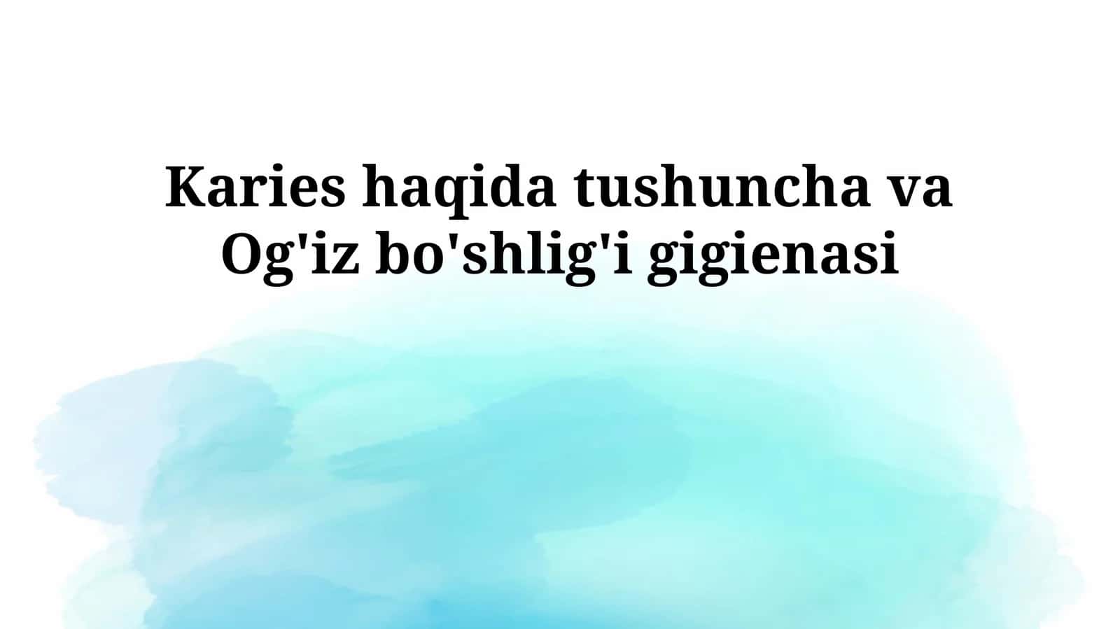 Karies haqida tushuncha va Og'iz bo'shlig'i gigienasi