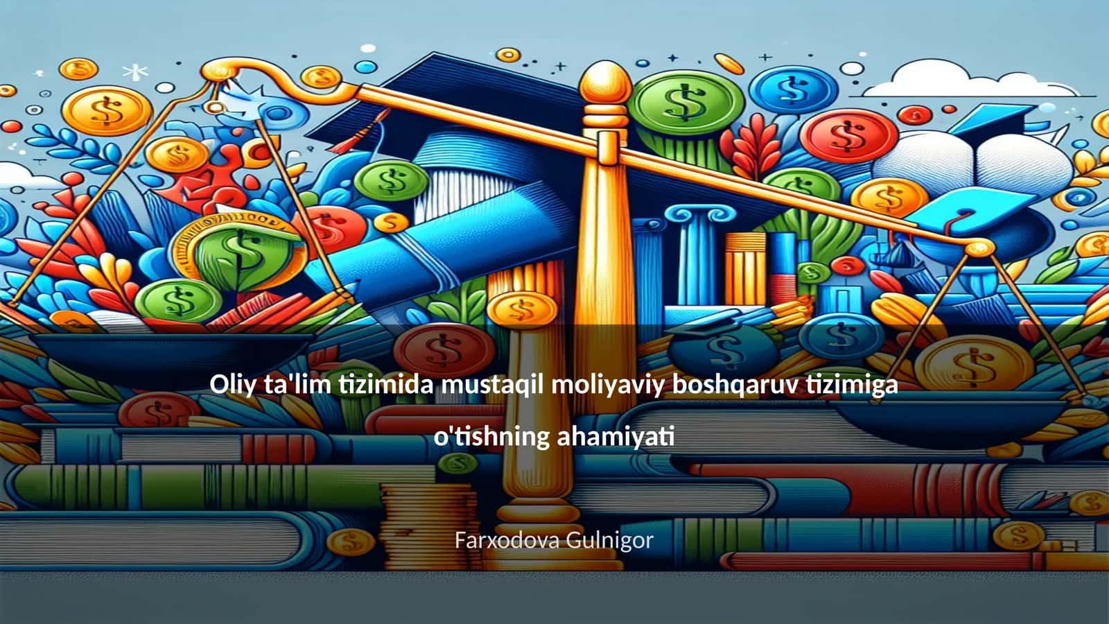 Oliy ta'lim tizimida mustaqil moliyaviy boshqaruv tizimiga o'tishning ahamiyati