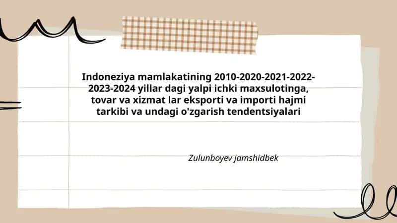 Indoneziya mamlakatining 2010-2020-2021-2022-2023-2024 yillar dagi yalpi ichki maxsulotinga, tovar va xizmat lar eksporti va importi hajmi tarkibi va undagi o'zgarish tendentsiyalari