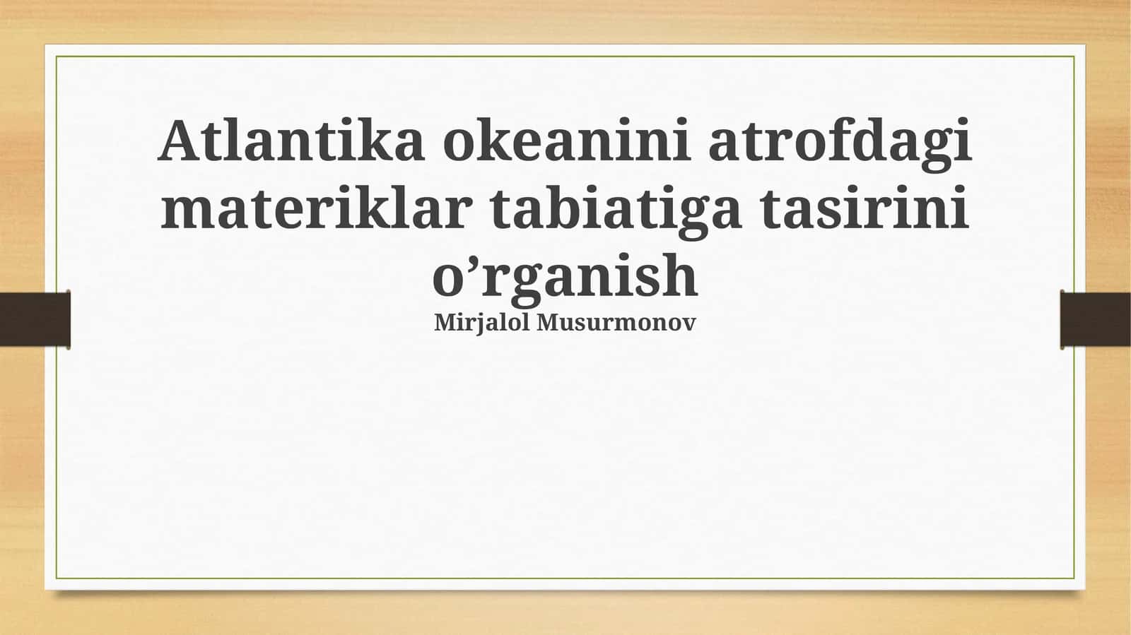 Atlantika okeanini atrofdagi materiklar tabiatiga tasirini o’rganish