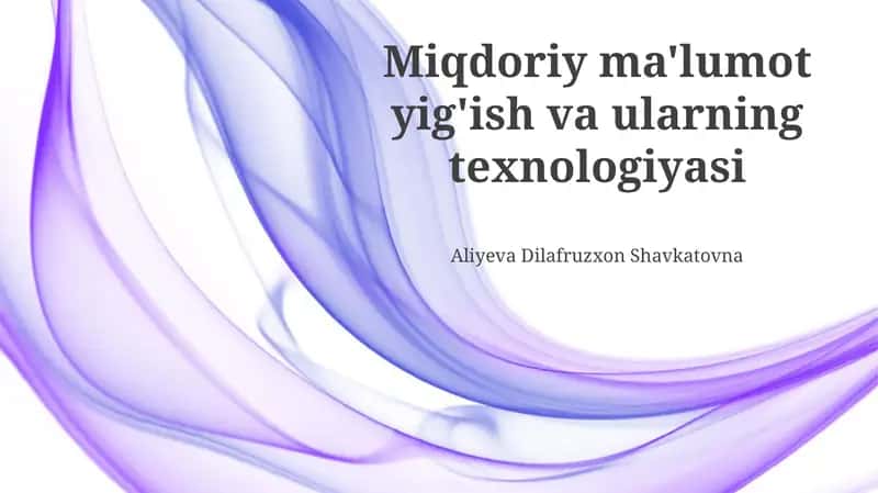 Miqdoriy ma'lumot yig'ish va ularning texnologiyasi