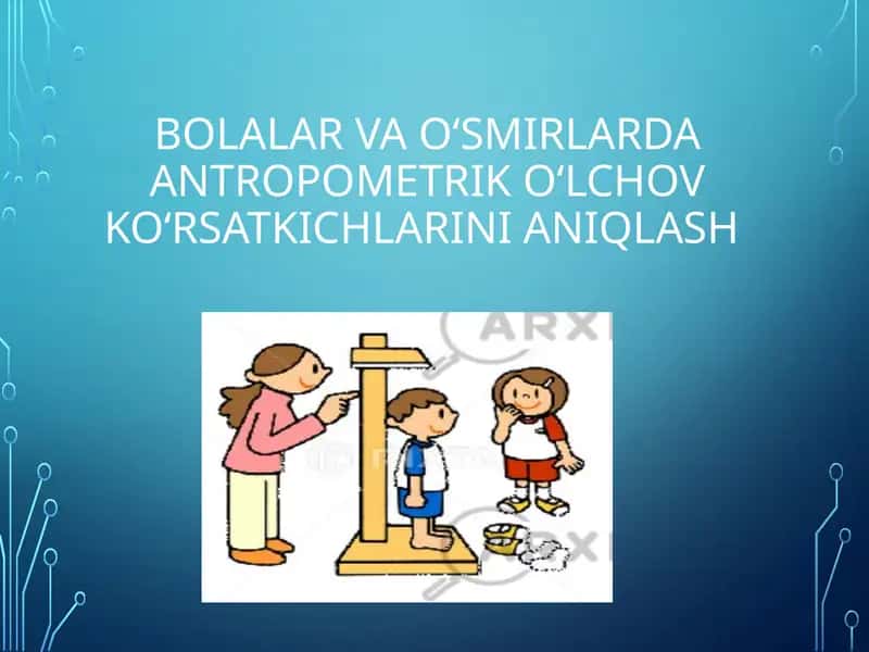 Bolalar va oʻsmirlarda antropometrik oʻlchov koʻrsatkichlarini aniqlash
