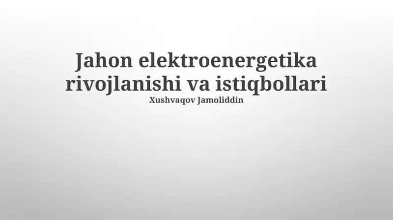 Jahon elektroenergetika rivojlanishi va istiqbollari