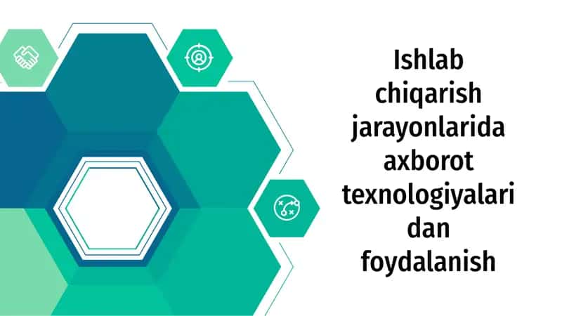 Ishlab chiqarish jarayonlarida axborot texnologiyalaridan foydalanish