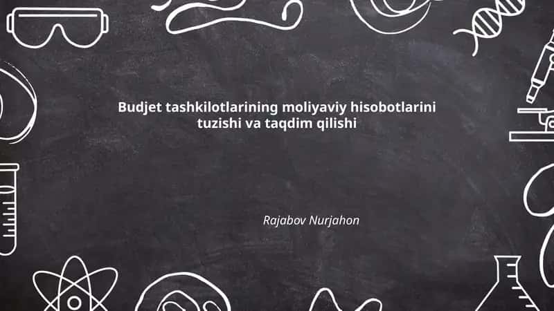 Budjet tashkilotlarining moliyaviy hisobotlarini tuzishi va taqdim qilishi