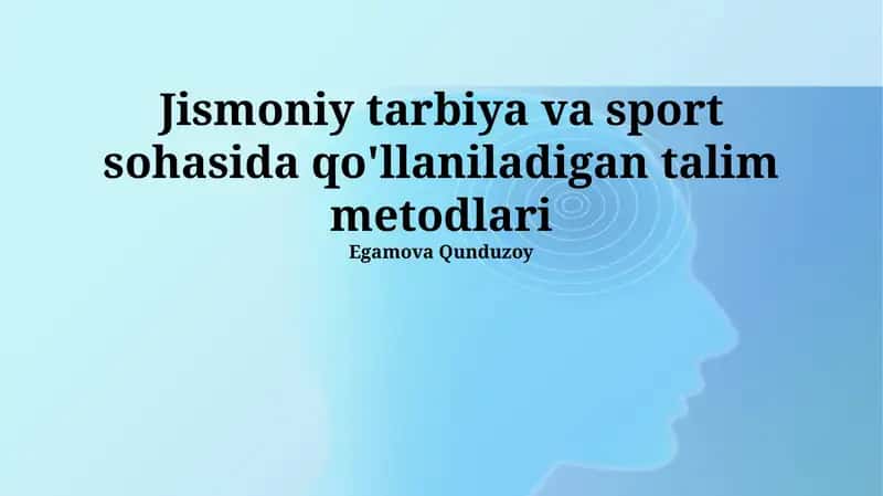 Jismoniy tarbiya va sport sohasida qo'llaniladigan talim metodlari