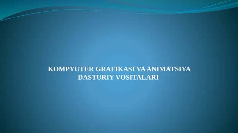 KOMPYUTER GRAFIKASI VA ANIMATSIYA DASTURIY VOSITALARI