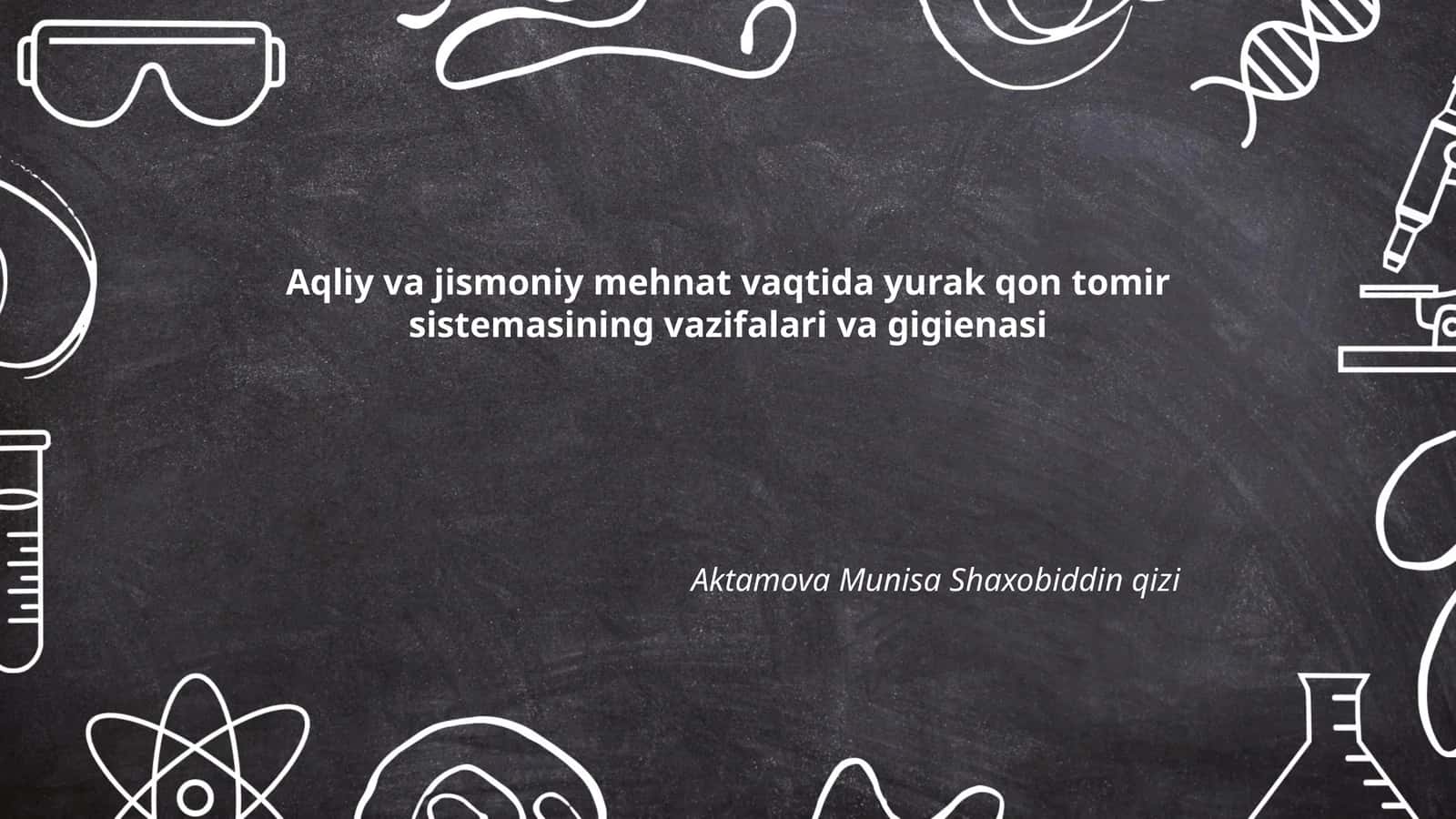 Aqliy va jismoniy mehnat vaqtida yurak qon tomir sistemasining vazifalari va gigienasi