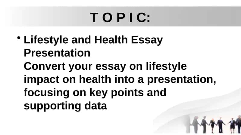 Lifestyle and Health Essay Presentation Convert your essay on lifestyle impact on health into a presentation, focusing on key points and supporting data