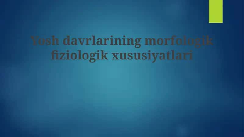 Yoshdavrlarining morfologik fiziologik xususiyatlari