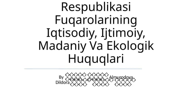 O‘Zbekiston Respublikasi Fuqarolarining Iqtisodiy, Ijtimoiy, Madaniy Va Ekologik Huquqlari