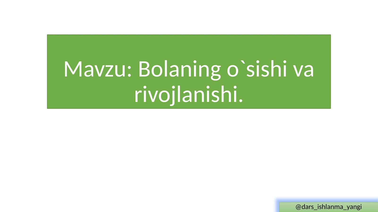Bolaning o`sishi var ivojlanishi