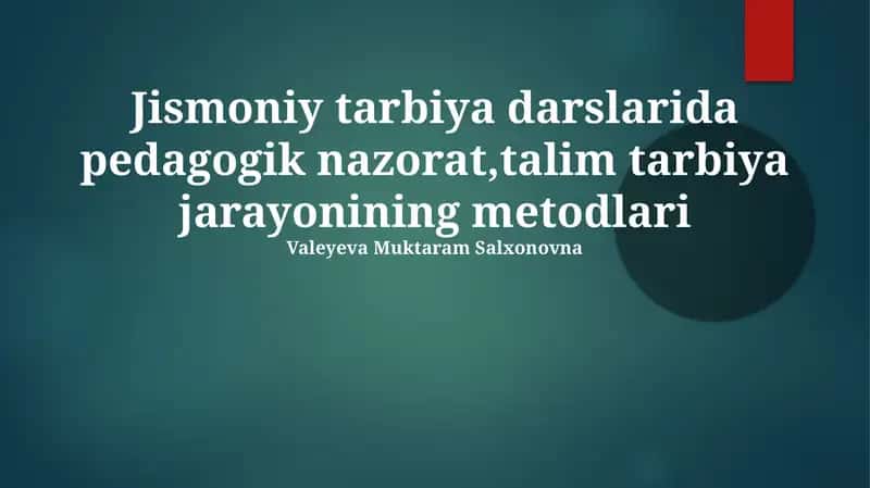 Jismoniy tarbiya darslarida pedagogik nazorat,talim tarbiya jarayonining metodlari