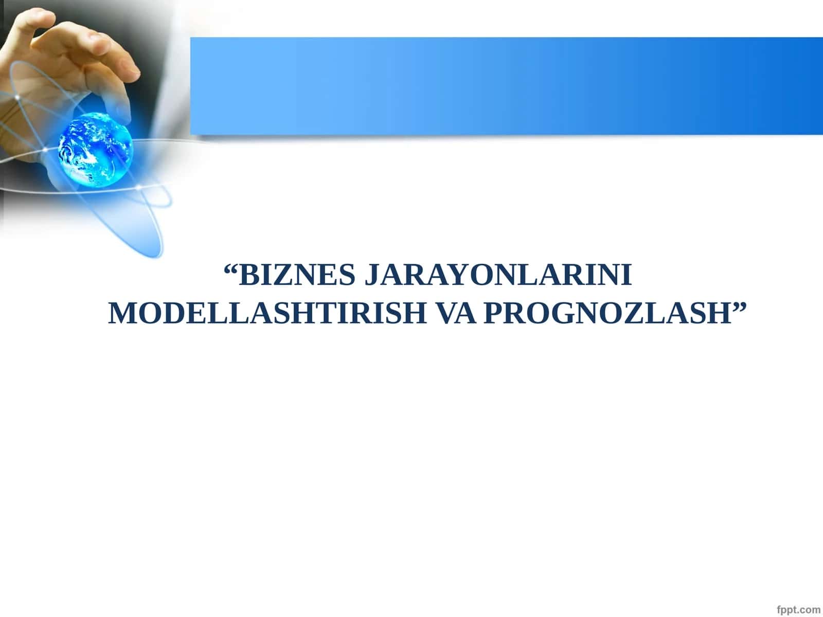 BIZNES JARAYONLARINI MODELLASHTIRISH VA PROGNOZLASH