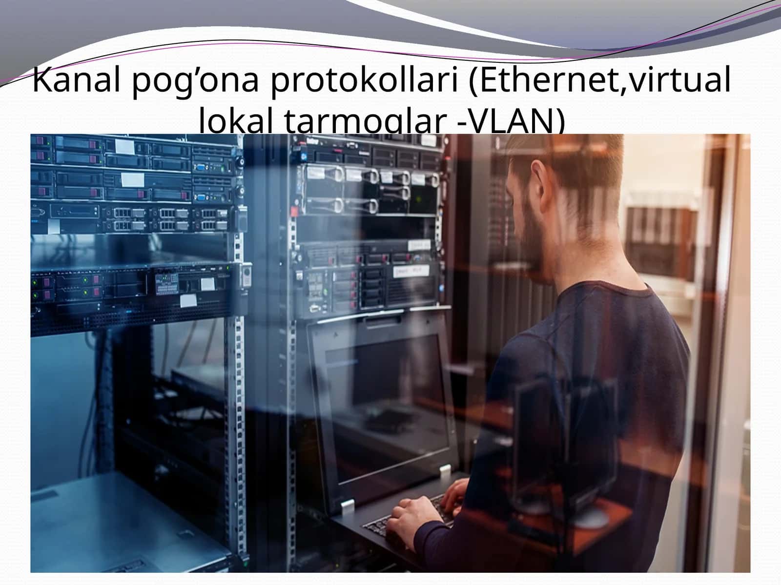 Kanal pog’ona protokollari (Ethernet,virtual lokal tarmoqlar -VLAN)